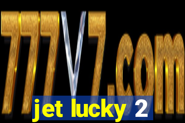 jet lucky 2